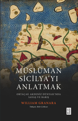 Müslüman Sicilyayı Anlatmak;Ortaçağ Akdeniz Dünyasında Savaş ve Barış 