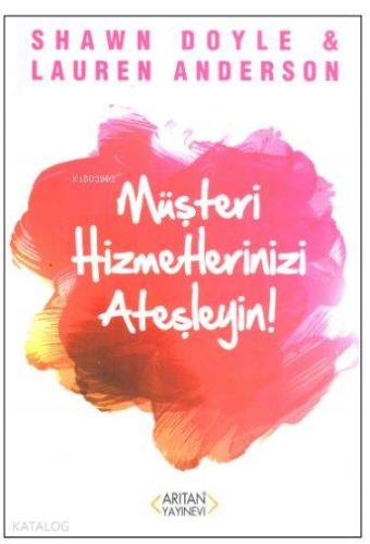 Müşteri Hizmetlerinizi Ateşleyin! - Kitapiks.com