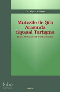 Mutezile İle Şi'a Arasında Siyasal Tartışma; (kadı Abdulcebbar-şerif Murteza)