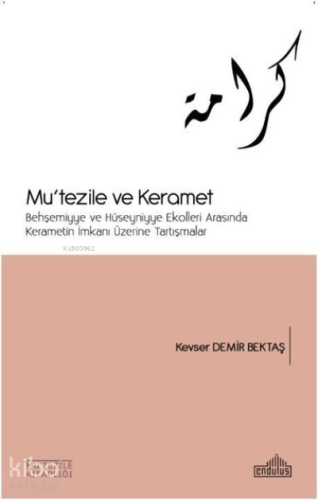 Mu'tezile ve Keramet Behşemiyye ve Hüseyniyye Ekolleri Arasında Kerametin İmkanı Üzerine Tartışmalar