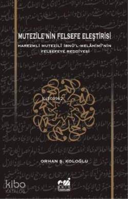 Mutezile'nin Felsefe Eleştirisi; Harezmli Mutezilî İbnl-Melâhimînin Felsefeye Reddiyesi