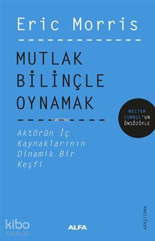 Mutlak Bilinçle Oynamak; Aktörün İç Kaynaklarının Dinamik Bir Keşfi