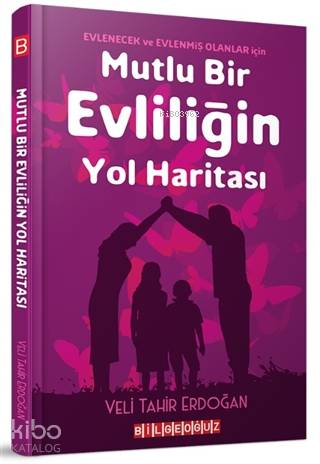 Mutlu Bir Evliliğin Yol Haritası; Evlenecek ve Evlenmiş Olanlar İçin