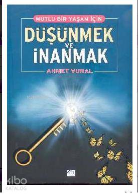Mutlu Bir Yaşam İçin Düşünmek ve İnanmak - Kitapiks.com