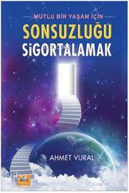 Mutlu Bir Yaşam İçin Sonsuzluğu Sigortalamak - Kitapiks.com