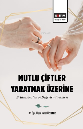 Mutlu Çiftler Yaratmak Üzerine Evlilik Analizi ve Değerlendirilmesi - 