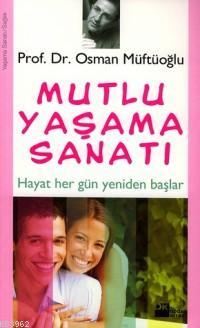 Mutlu Yaşama Sanatı; Hayat Her Gün Yeniden Başlar