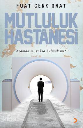 Mutluluk Hastanesi; Aramak mı Yoksa Bulmak mı? - Kitapiks.com