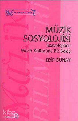 Müzik Sosyolojisi - Sosyolojiden Müzik Kültürüne Bir Bakış; Müzik Bilimleri Dizisi