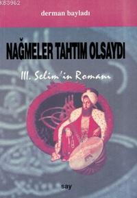 Nağmeler Tahtım Olsaydı; 3. Selim´in Romanı