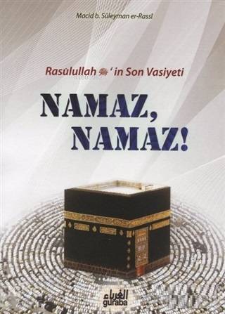 Namaz Namaz;Resulullah (s.a.v.)'in Son Vasiyeti