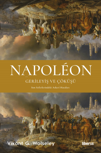 Napoléon - Gerileyiş ve Çöküşü & Son Seferlerindeki Askerî Hataları - 