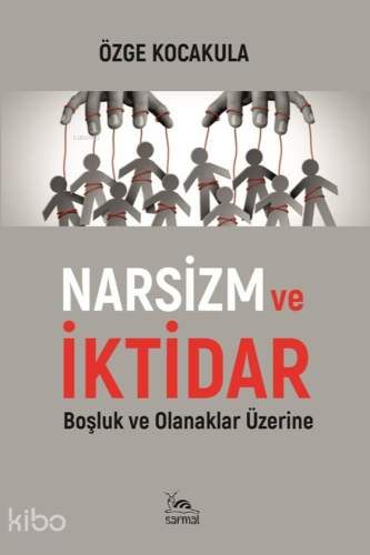 Narsizm ve İktidar;Boşluk ve Olanaklar Üzerine - Kitapiks.com