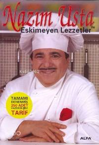 Nazım Usta İle Eskimeyen Lezzetler; Tamamı Denenmiş 250 Adet Vazgeçilm