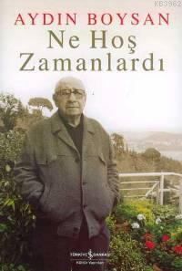 Ne Hoş Zamanlardı; Bir Aydın Boysan Kitabı!.. - Kitapiks.com