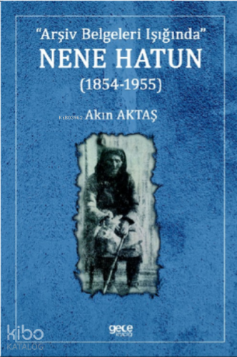Nene Hatun (1854-1955) - Kitapiks.com