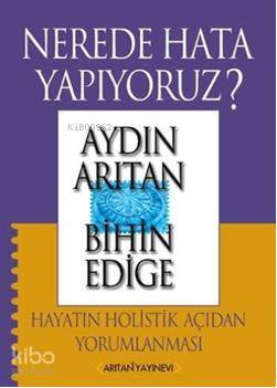 Nerede Hata Yapıyoruz?; Hayatın Holistik Açıdan Yorumlanması - Kitapik