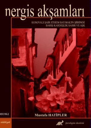 Nergis Akşamları; Kosovalı Şair Ethem Baymakın Şiirinde Barış Kardeşlik Sabır ve Aşk
