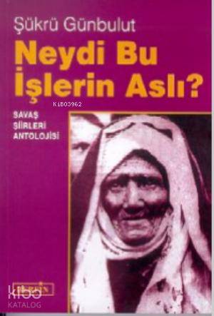 Neydi Bu İşlerin Aslı? Savaş Şiirleri Antolojisi - Kitapiks.com