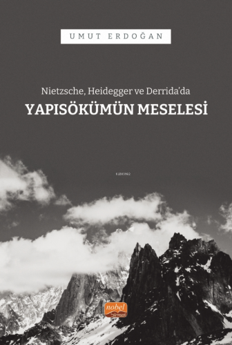 Nietzsche, Heidegger ve Derrida’da Yapısökümün Meselesi - Kitapiks.com