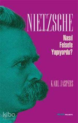 Nietzsche Nasıl Felsefe Yapıyordu? - Kitapiks.com