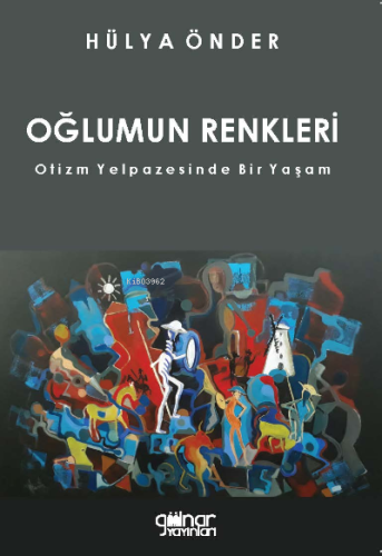 Oğlumun Renkleri;Otizm Yelpazesinde Bir Yaşam