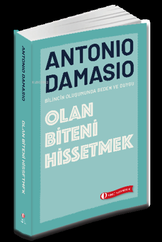 Olan Biteni Hissetmek;Bilincin Oluşumunda Beden ve Duygu