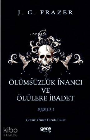 Ölümsüzlük İnancı ve Ölülere İbadet; Cilt 1 - Kitapiks.com