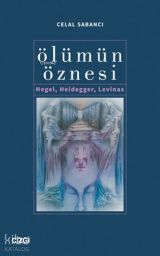 Ölümün Öznesi Hegel, Heidegger, Levinas - Kitapiks.com