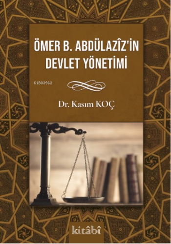 Ömer bin Abdülaziz'in Devlet Yönetimi - Kitapiks.com