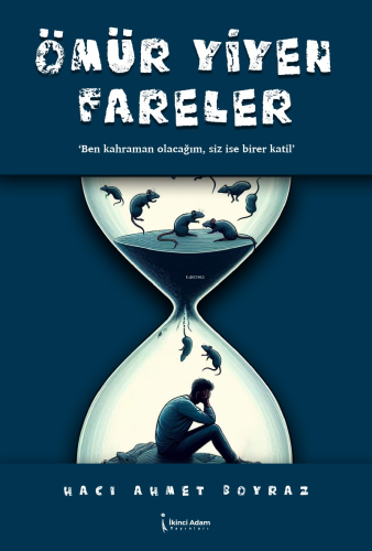 Ömür Yiyen Fareler;"Ben Kahraman Olacağım, Siz İse Birer Katil"
