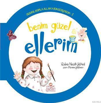 Organlarımla Allah'a Şükrediyorum - 1; Benim Güzel Ellerim - Kitapiks.