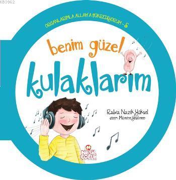 Organlarımla Allaha Şükrediyorum - 5; Benim Güzel Kulaklarım - Kitapik