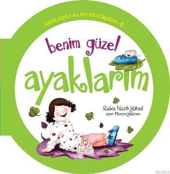 Organlarımla Allaha Şükrediyorum - 6; Benim Güzel Ayaklarım - Kitapiks