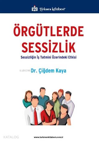 Örgütlerde Sessizlik Sessizliğin İş Tatmini Üzerindeki Etkisi - Kitapi