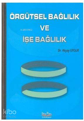 Örgütsel Bağlılık ve İşe Bağlılık - Kitapiks.com