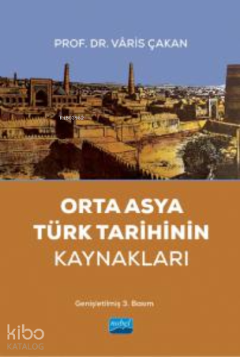 Orta Asya Türk Tarihinin Kaynakları - Kitapiks.com