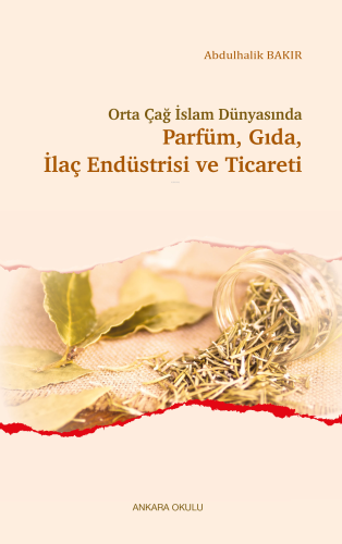Orta Çağ İslam Dünyasında Parfüm, Gıda, İlaç Endüstrisi ve Ticareti - 