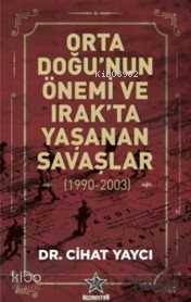 Orta Doğu'nun Önemi ve Irak'ta Yaşanan Savaşlar (1990-2003) - Kitapiks