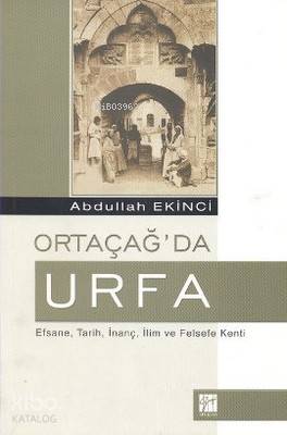 Ortaçağ'da Urfa; Efsane, Tarih, İnanç, İlim ve Felsefe Kenti - Kitapik