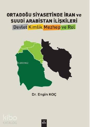 Ortadoğu Siyasetinde İran ve Suudi Arabistan İlişkileri Devlet, Kimlik, Mezhep ve Rol