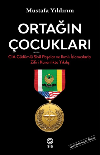 Ortağın Çocukları;CIA Güdümlü Sivil Paşalar ve İslamcılarla Zifiri Karanlıkta Yıkılış