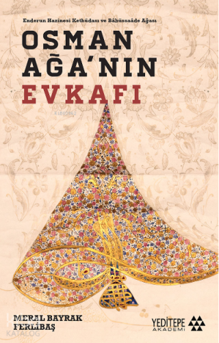 Osman Ağa'nın Evkafı ;Endurun Hazinesi Kethudası ve Babussaade - Kitap