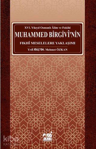 Osmanlı Alim ve Fakihi Muhammed Birgivî'nin Fıkhî Meselelere Yaklaşımı