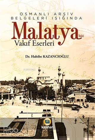 Osmanlı Arşiv Belgeleri Işığında Malatya'daki Vakıf Eserleri - Kitapik