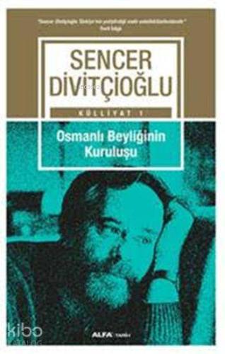 Osmanlı Beyliğinin Kuruluşu; Sencer Divitçioğlu Külliyatı 1