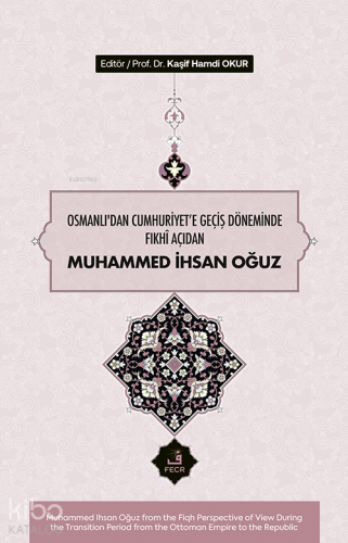 Osmanlı'dan Cumhuriyet'e Geçiş Döneminde Fıkhî Açıdan Muhammed İhsan Oğuz