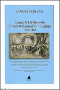 Osmanlı Devleti'nde Ermeni Anayasası'nın Doğuşu; 1839-1863 - Kitapiks.
