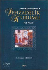 Osmanlı Devletinde Şehzadelik Kurumu - Kitapiks.com