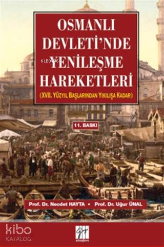 Osmanlı Devleti'nde Yenileşme Hareketleri; 17. Yüzyıl Başlarından Yıkılışa Kadar
